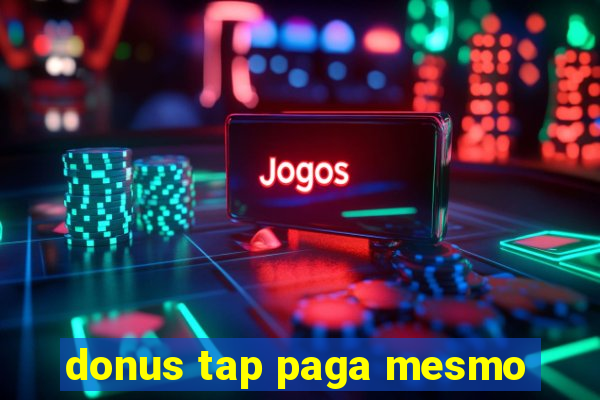 donus tap paga mesmo